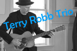 Sat July 30th 7-9 PM - Terry Robb Trio