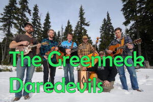 Sun July 31st - The Greenneck Daredevils 