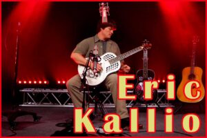 Friday 15th. Eric Kallio 7-9pm Folk - Roots