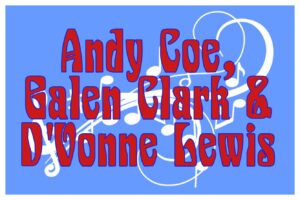 Andy Coe, Galen Clark & D'Vonne Lewis  7-9pm Jazz
