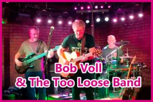 Sunday 31st. Bob Voll & The Too Loose Band 9-12:30am NYE Party