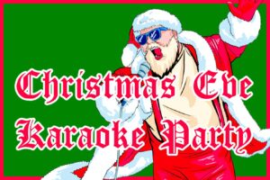 Sunday 24th. Christmas Eve Karaoke Party 6-9pm Hosted by Bill King