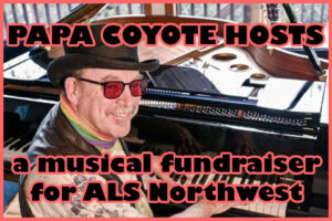 Thursday 22nd.
ALS Fundraiser  6-8pm
Live Music by Papa Coyote and Friends